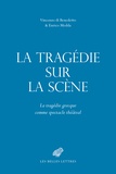 Vincenzo Di Benedetto et Enrico Medda - La tragédie sur la scène - La tragédie grecque comme spectacle théâtral.