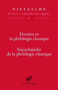 Friedrich Nietzsche - Ecrits philologiques - Tome 4, Homère et la philologie classique - Encyclopédie de la philologie classique.