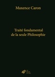 Maxence Caron - Traité fondamental de la seule Philosophie.