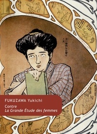 Fukuzawa Yukichi - Contre la Grande Etude des femmes - Textes de Fukuzawa Yukichi sur le couple et la famille.