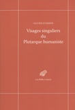 Olivier Guerrier - Visages singuliers du Plutarque humaniste - Autour d'Amyot et de la réception des Moralia et des Vies à la Renaissance.