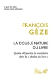 François Gèze - La double nature du livre - Quatre décennies de mutations dans la "chaîne du livre".