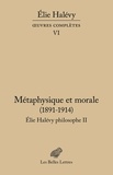 Elie Halévy - Elie Halévy philosophe - Tome 2, Métaphysique et morale (1891-1914).