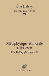 Elie Halévy - Elie Halévy philosophe - Tome 2, Métaphysique et morale (1891-1914).