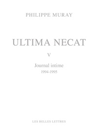 Philippe Muray - Ultima Necat - Journal intime Tome 5, 1994-1995.