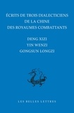Monique Casadebaig et Xi Deng - Ecrits de trois dialecticiens de la Chine des Royaumes combattants - Deng Xizi, Yin Wenzi, Gongsun Longzi.