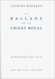 Jacques Roubaud - La ballade et le chant royal.