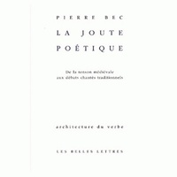 Pierre Bec - La Joute Poetique. De La Tenson Medievale Aux Debats Chantes Traditionnels, Edition Bilingue Francais Moderne-Francais Medieval.