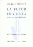 Jacques Roubaud - La fleur inverse - L'art des troubadours.