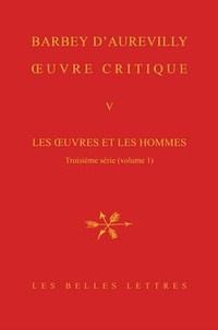 Jules Barbey d'Aurevilly - Oeuvre critique - Tome 5, Les oeuvres et les hommes - Troisième série (volume 1).