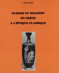 Raoul Lonis - Guerre et religion en Grèce à l'époque classique - Recherches sur les rites, les dieux, l'idéologie de la victoire.