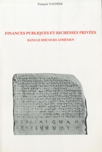 François Vannier - Finances publiques et richesses privées dans le discours athénien aux Ve et IVe siècles.