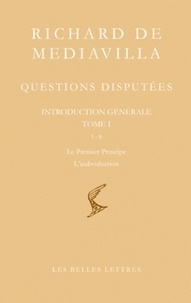  Richard de Mediavilla - Questions disputées - Introduction générale Tome 1, Questions 1-8, Le premier principe - L'individuation, édition bilingue français-latin.