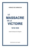 Horace de Carbuccia - Le massacre de la victoire - 1919-1939.