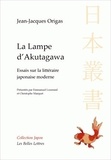 Jean-Jacques Origas - La lampe d'Akutagawa - Essais sur la littérature japonaise moderne.