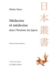 Mieko Macé - Médecins et médecine dans l'histoire du Japon - Aventures intellectuelles entre la Chine et l'Occident.