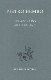 Pietro Bembo - Les Azolains : Gli Asolani - Edition bilingue français-italien.