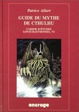 Patrice Allart - Guide Du Mythe De Cthulhu. Cahier D'Etudes Lovecraftiennes, Vi.