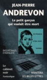 Jean-Pierre Andrevon - Le Petit Garcon Qui Voulait Etre Mort. Nouvelles.