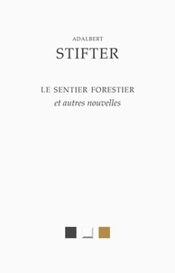 Adalbert Stifter - Le sentier forestier et autres nouvelles.