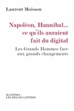 Laurent Moisson - Napoléon, Hannibal... Ce qu'ils auraient fait du digital - Les Grands Hommes face aux grands changements.