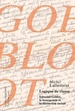 Michel Lallement - Logique de classe - Edmont Goblot, la bourgeoisie et la distinction sociale.