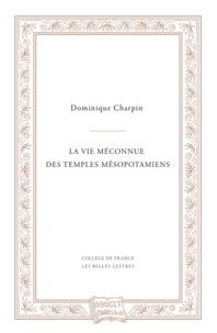 Dominique Charpin - La vie méconnue des temples mésopotamiens.