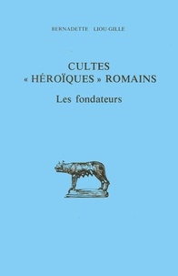 Bernadette Liou-Gille - Cultes Heroiques Romains.