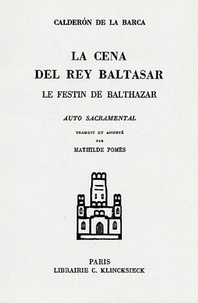 Pedro Calderon de la Barca - Le festin de Balthazar : La cena del rey Baltasar - Edition bilingue français-espagnol.