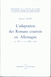 Michel Huby - L'adaptation des romans courtois en Allemagne aux XIIe et XIIIe siècles.