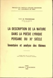 Charles Henri de Fouchécour - La description de la nature dans la poésie lyrique persane du XIe siècle - Inventaire et analyse des thèmes.