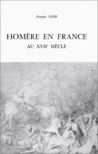 Noémi Hepp - Homère en France au XVIIe siècle.