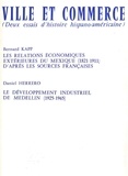 Daniel Herrero et Bernard Kapp - Ville et commerce, deux essais d'histoire hispano-américaine - Les relations économiques extérieures du Mexique (1821-1911)  et Le développement industriel de Medellin (1925-1965).
