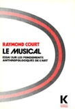 Raymond Court - Le Musical. Essais Sur Les Fondements Anthropologiques De L'Art.