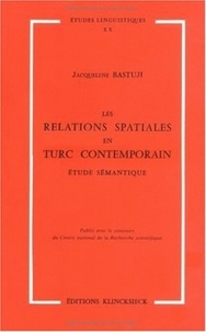 Jacqueline Bastuji - Les relations spatiales en turc contemporain - Etude sémantique.