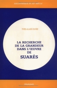 Yves-Alain Favre - La recherche de la grandeur dans l'oeuvre de Suarès.