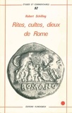 Robert Schilling - Rites, cultes, dieux de Rome.
