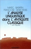 Marc Baratin et Françoise Desbordes - L'analyse linguistique dans l'Antiquité classique - Tome 1, Les théories.