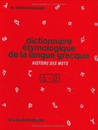 Pierre Chantraine - Dictionnaire étymologique de la langue grecque - Histoire des mots.