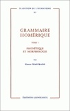 Pierre Chantraine - Grammaire homérique - Tome 1, Phonétique, morphologie.
