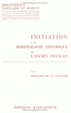 François de La Chaussée - Initiation à la morphologie historique de l'ancien français.