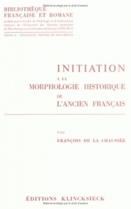 François de La Chaussée - Initiation à la morphologie historique de l'ancien français.