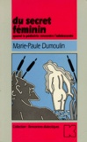 Marie-Paule Dumoulin - Du Secret Feminin. Quand Le Pediatre Rencontre L'Adolescente.