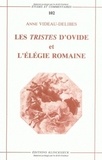 Anne Videau-Delibes - Les Tristes d'Ovide et l'élégie romaine : une poetique de la rupture.