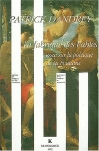 Patrick Dandrey - La Fabrique Des Fables. Essai Sur La Poetique De La Fontaine, 2eme Edition.