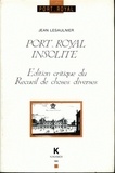 Jean Lesaulnier - Port-Royal insolite - Edition critique du Recueil de choses diverses.
