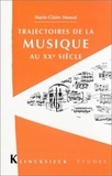 Marie-Claire Mussat - Etudes : Trajectoires De La Musique Au Xxe Siecle.