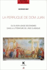 Georges May - La perruque de Dom Juan ou Du bon usage des énigmes dans la littérature de l'âge classique.