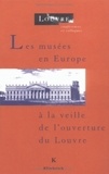 Edouard Pommier - Les musées en Europe à la veille de l'ouverture du Louvre - Actes du colloque.
