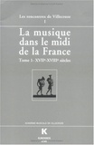 François Lesure - La Musique Dans Le Midi De La France. Actes Des Rencontres De Villecroze, Tome 1, Xviieme-Xviiieme Siecles.